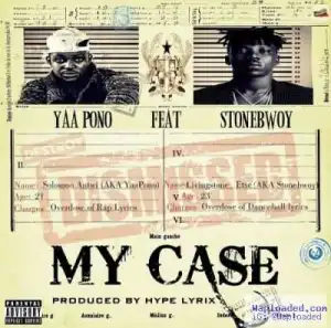 Yaa Pono - “My Case” ft. StoneBwoy (Prod. By Hypelyrix)